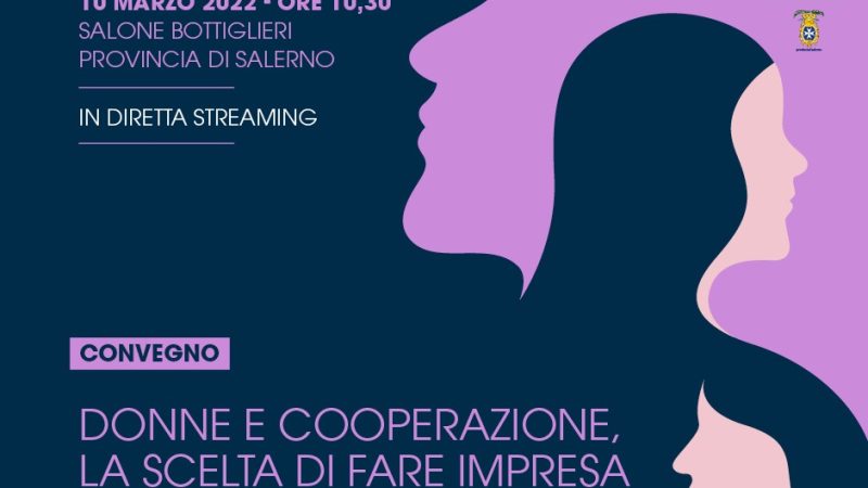 Salerno: 10 Marzo 2022 Convegno nazionale “Donne e Cooperazione, la scelta di fare impresa”