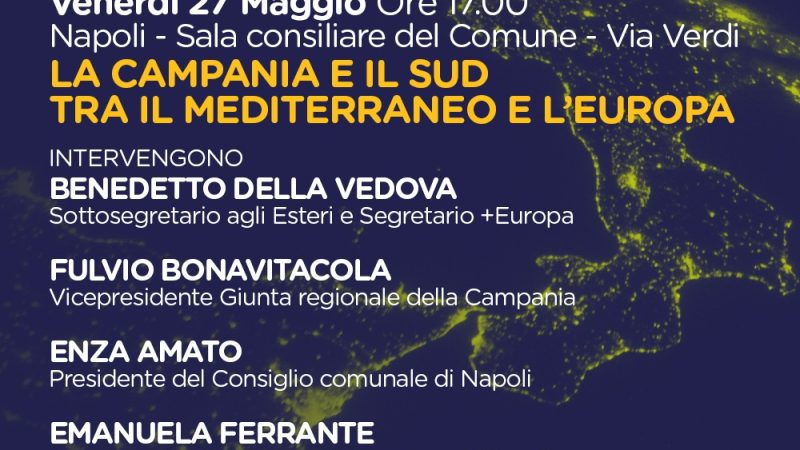 Napoli: Più Europa, convegno “Campania e Sud tra Mediterraneo ed Europa”
