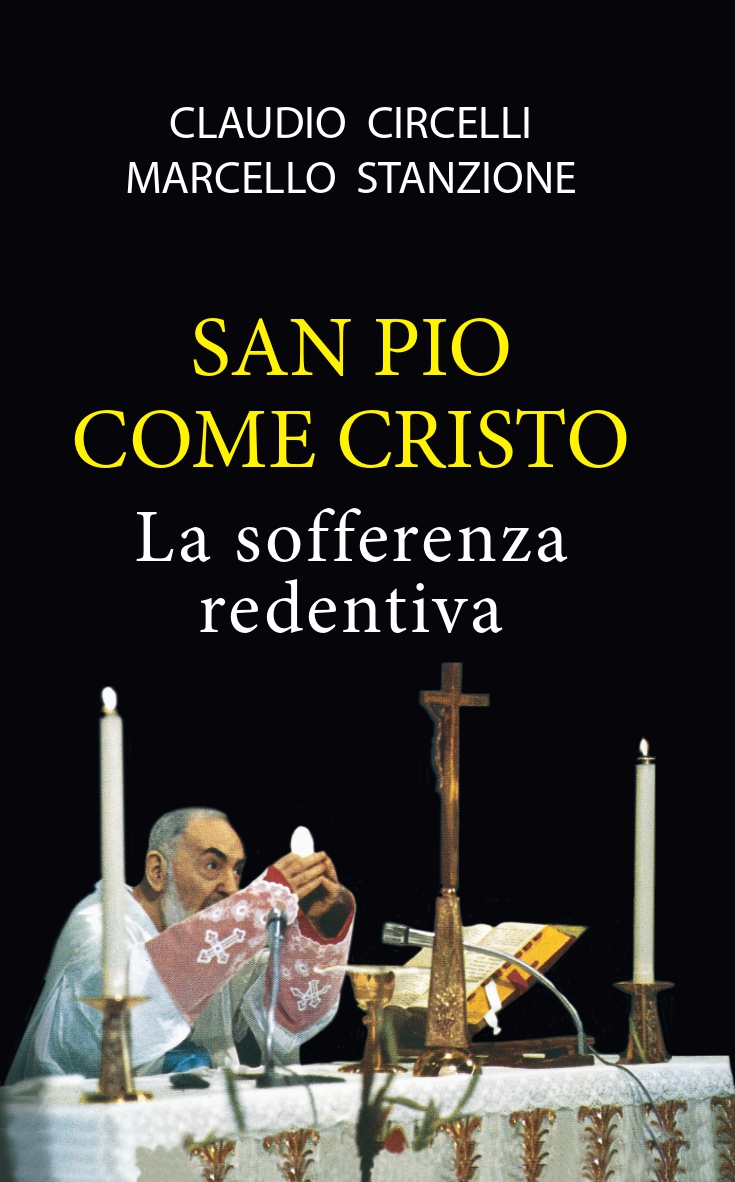 “San Pio come Cristo la sofferenza redentiva” di Claudio Circelli e don Marcello Stanzione