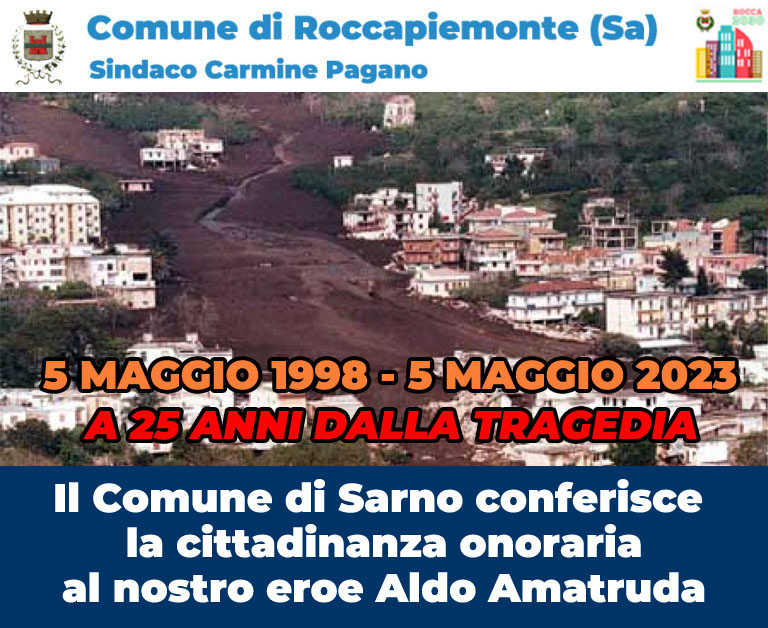Roccapiemonte: 5 Maggio 1998 – 5 Maggio 2023 a 25 anni da tragedia di fango, eroe Aldo Amatruda cittadino onorario di Sarno