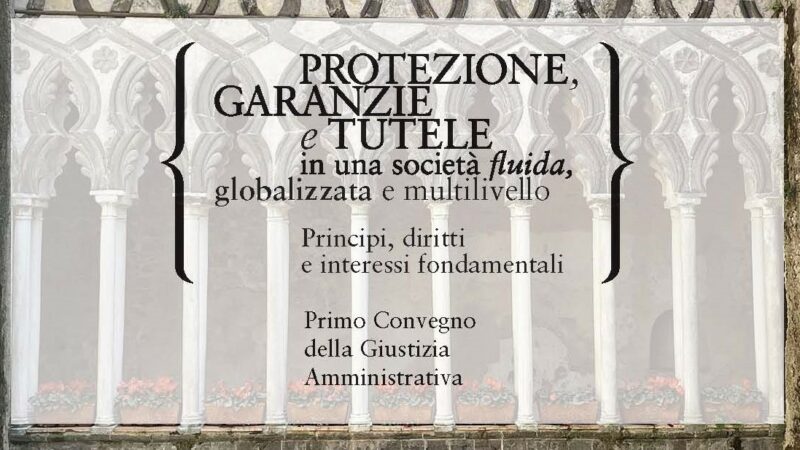 Ravello: Consiglio di Stato- Fondazione Ravello, convegno su tutele nella società fluida
