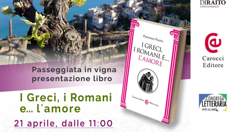 Vietri sul Mare: “Le vigne di Raito”, presentazione saggio di Francesco Puccio “I Greci, i Romani e…l’amore”