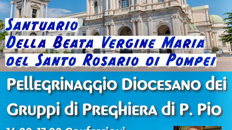 Salerno: Gruppi di Preghiera Padre Pio, pellegrinaggio Diocesano a Santuario di Pompei